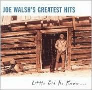 Title: Joe Walsh's Greatest Hits: Little Did He Know..., Artist: Joe Walsh