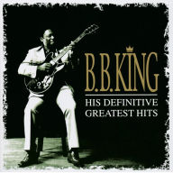 Title: His Definitive Greatest Hits, Artist: B.B. King