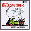 Eldon Rathburn: Mostly Railroad Music