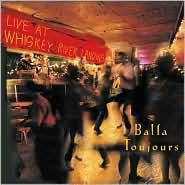 Title: Live at Whiskey River Landing, Artist: Balfa Toujours