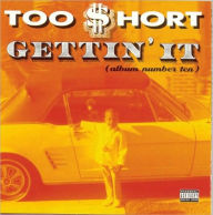 Title: Gettin' It (Album Number Ten), Artist: Too $hort