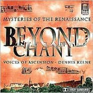 Title: Beyond Chant: Mysteries of the Renaissance, Artist: Dennis Keene