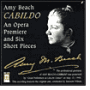 Amy Beach: Cabildo; Six Short Pieces