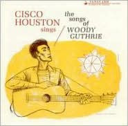 Cisco Houston Sings the Songs of Woody Guthrie
