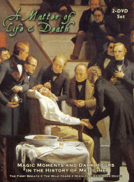 Title: A Matter of Life and Death: Magic Moments and Dark Hours in the History of Medicine