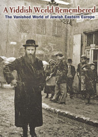 Title: A Yiddish World Remembered: The Story of Jewish Life in Eastern Europe