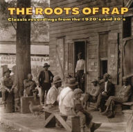 Title: The Roots of Rap: Classic Recordings from the 1920's and 30's, Artist: ROOTS OF RAP / VARIOUS