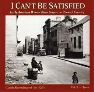 Title: I Can't Be Satisfied: Early American Women Blues Singers, Vol. 2: Town, Artist: I CAN'T BE SATISFIED 2 / VARIOU