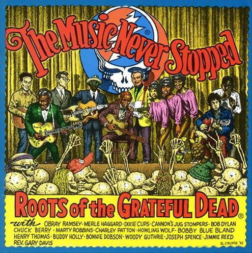 The Music Never Stopped: Roots of the Grateful Dead