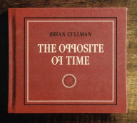 Title: The Opposite of Time, Artist: Brian Cullman