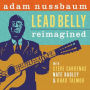 Lead Belly Reimagined