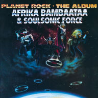 Title: Planet Rock: The Album, Artist: Afrika Bambaataa & the Soulsonic Force