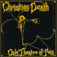 Title: Only Theatre of Pain, Artist: Christian Death