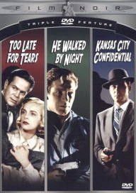 He Walked by Night/Kansas City Confidential/Too Late for Tears