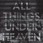 All Things Under Heaven