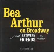 Bea Arthur on Broadway: Just Between Friends