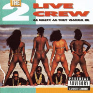 Title: As Nasty as They Wanna Be, Artist: The 2 Live Crew