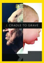 National Geographic: Cradle to Grave