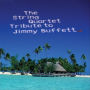 The String Quartet Tribute to Jimmy Buffett