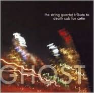 Ghost: The String Quartet Tribute to Death Cab for Cutie