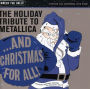 And Christmas for All! The Holiday Tribute to Metallica