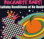 Rockabye Baby! Lullaby Renditions of No Doubt