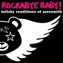 Rockabye Baby! Lullaby Renditions of Aerosmith