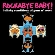 Title: Rockabye Baby! Lullaby Renditions of Guns N Roses, Artist: Rockabye Baby!