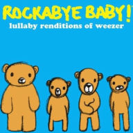 Title: Rockabye Baby! Lullaby Renditions of Weezer, Artist: Rockabye Baby!