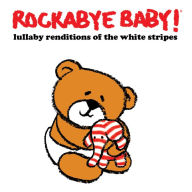 Title: Lullaby Renditions of the White Stripes, Artist: Rockabye Baby!