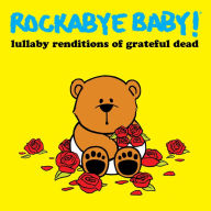Title: Lullaby Renditions of Grateful Dead, Artist: Rockabye Baby!