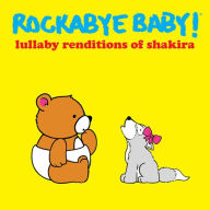 Title: Lullaby Renditions of Shakira, Artist: Rockabye Baby!