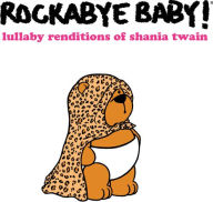 Title: Lullaby Renditions of Shania Twain, Artist: Rockabye Baby!
