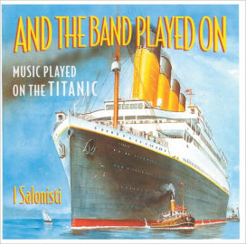And The Band Played On: Music Played on the Titanic