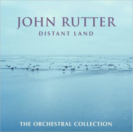 John Rutter: Distant Land: The Orchestral Collection