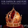 For Emperor and Pope: Music for a Renaissance Court