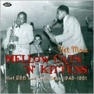 Yet More Mellow Cats 'N' Kittens: Hot R&B and Cool Blues, 1945-1951