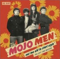 Title: Not Too Old to Start Cryin': The Lost 1966 Masters, Artist: The Mojo Men