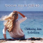 Chillaxing Jazz Kollektion: Groove Jazz N Chill, Vol. 3