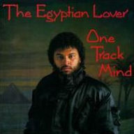Title: One Track Mind, Artist: The Egyptian Lover