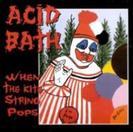 Title: When the Kite String Pops, Artist: Acid Bath