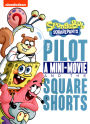 SpongeBob SquarePants: The Pilot, a Mini-Movie and the Square Shorts