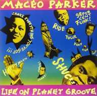 Title: Life on Planet Groove, Artist: Maceo Parker