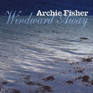 Title: Windward Away, Artist: Archie Fisher