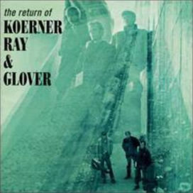 Return of Koerner, Ray & Glover