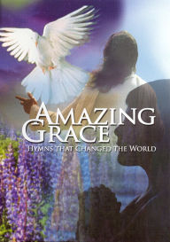 Amazing Grace: Hymns that Changed the World