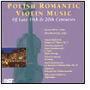 Polish Romantic Violin Music of the Late 19th & 20th Centuries