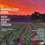 A Marvelous Love: New Music for Organ