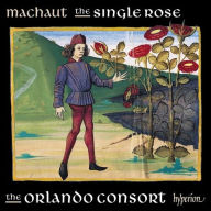 Title: Machaut: The Single Rose, Artist: Orlando Consort