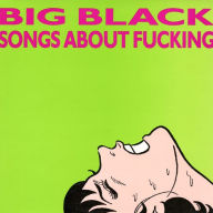 Title: Songs About Fucking, Artist: Big Black